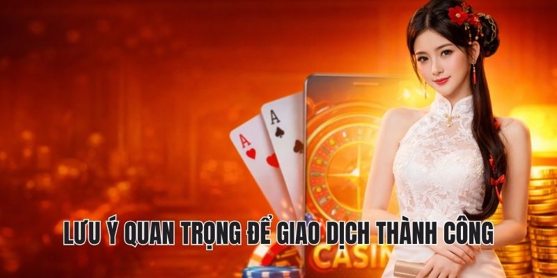 lưu ý quan trọng để giao dịch thành công